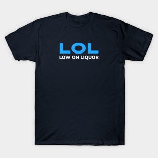 BEER HUMOR /  LOW ON LIQUOR T-Shirt